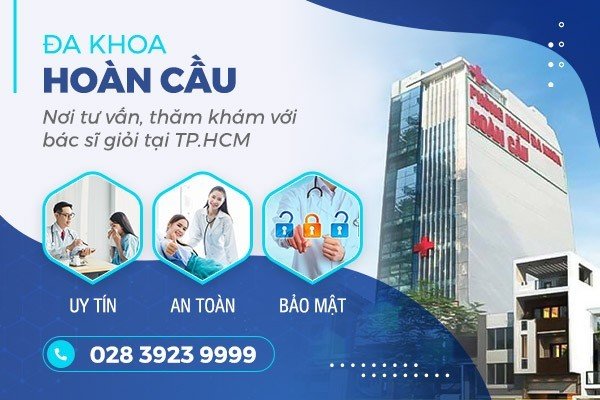 Phòng khám đa khoa Hoàn Cầu - địa chỉ dành cho người bệnh TP HCM